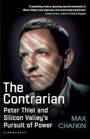 The Contrarian: Peter Thiel and Silicon Valley's Pursuit of Power:  Amazon.co.uk: Chafkin, Max: 9781526619556: Books